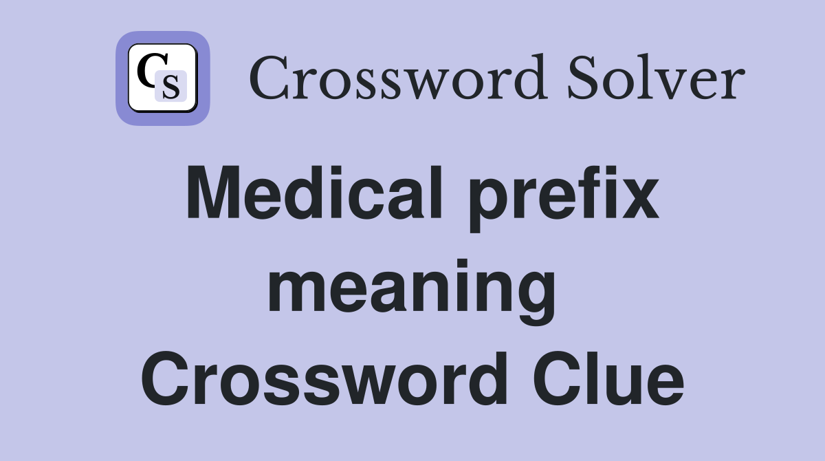 medical-prefix-meaning-inner-crossword-clue-answers-crossword-solver